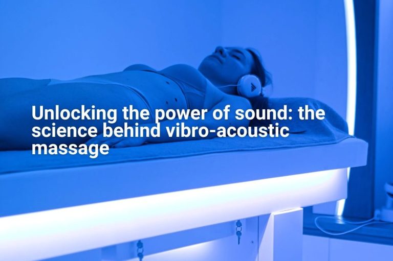 Unlocking the power of sound: the science behind vibro-acoustic massage